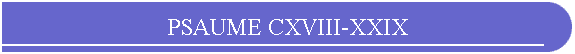 PSAUME CXVIII-XXIX