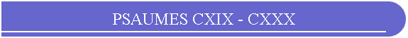 PSAUMES CXIX - CXXX