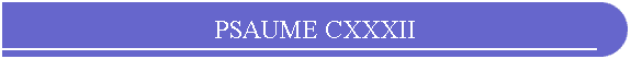 PSAUME CXXXII