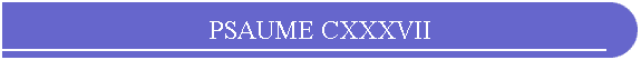 PSAUME CXXXVII
