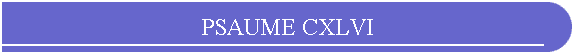 PSAUME CXLVI