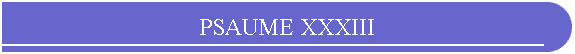 PSAUME XXXIII