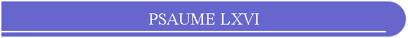 PSAUME LXVI