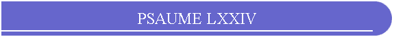 PSAUME LXXIV