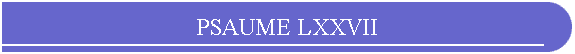 PSAUME LXXVII