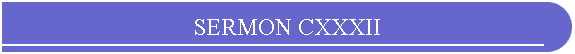 SERMON CXXXII