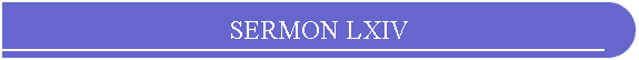 SERMON LXIV