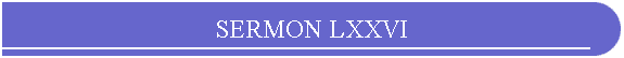 SERMON LXXVI
