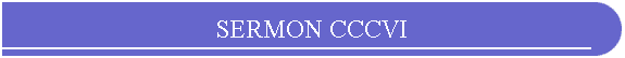 SERMON CCCVI