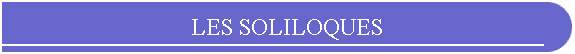 LES SOLILOQUES