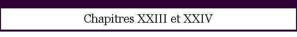 Chapitres XXIII et XXIV