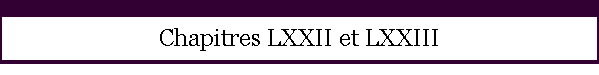 Chapitres LXXII et LXXIII