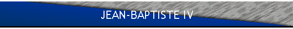 JEAN-BAPTISTE IV