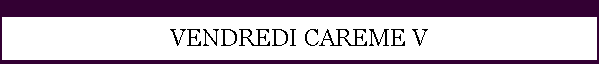 VENDREDI CAREME V