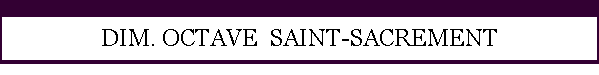 DIM. OCTAVE  SAINT-SACREMENT