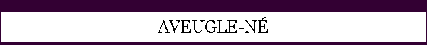 AVEUGLE-N