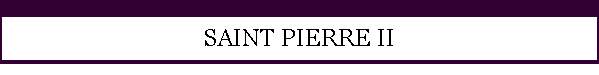 SAINT PIERRE II