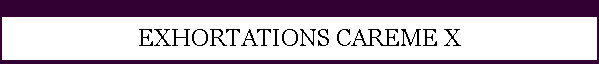 EXHORTATIONS CAREME X