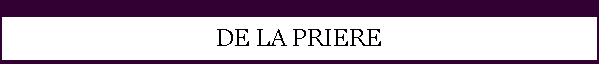 DE LA PRIERE