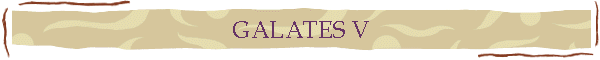 GALATES V