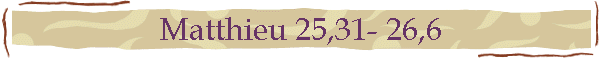 Matthieu 25,31- 26,6