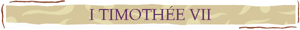 I TIMOTHE VII