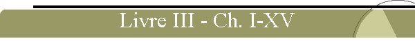 Livre III - Ch. I-XV