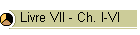Livre VII - Ch. I-VI