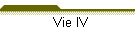 Vie IV